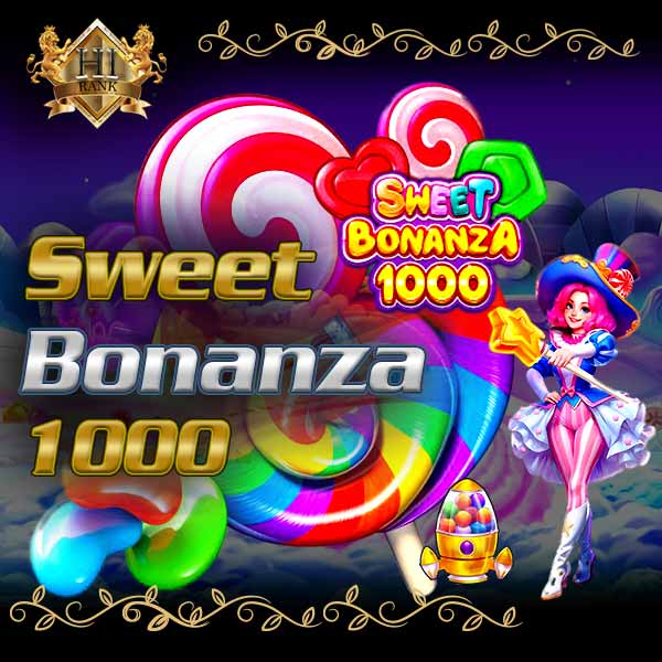 Sweet Bonanza 1000 เกมหวานสุดฮิตแตกแรงคูณสูงถูกใจสายเสี่ยง