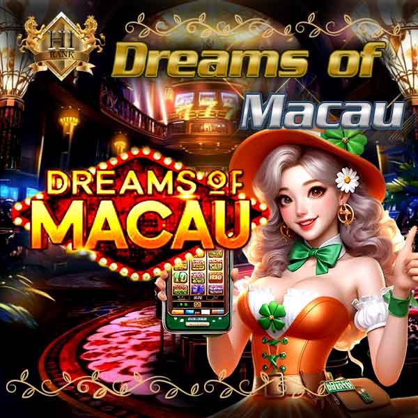 Dreams of Macau สล็อตมาเก๊าหมุนเดียวเปลี่ยนชีวิต แจกโบนัสไม่อั้น